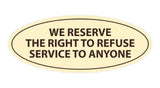 Signs ByLITA Oval We Reserve The Right To Refuse Service To Anyone Sign