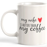 My Wife Is Hotter Than My Coffee 11oz Coffee Mug - Funny Novelty Souvenir