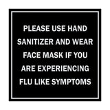 Square Please Use Hand Sanitizer and Wear Face Mask If You Are Experiencing Flu Like Symptoms Sign