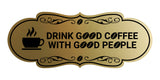 Designer Drink good coffee with good people Wall or Door Sign