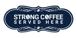 Designer Strong Coffee Served Here Wall or Door Sign