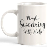 Maybe Swearing Will Help 11oz Coffee Mug - Funny Novelty Souvenir