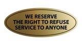 Signs ByLITA Oval We Reserve The Right To Refuse Service To Anyone Sign