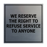 Square We Reserve the Right To Refuse Service to Anyone Sign with Adhesive Tape, Mounts On Any Surface, Weather Resistant
