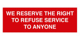 Signs ByLITA Basic We Reserve The Right To Refuse Service To Anyone Sign