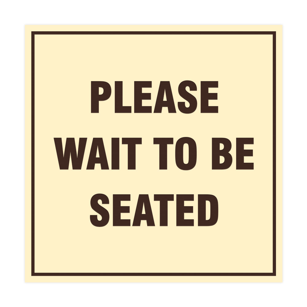 Square Please Wait To Be Seated Sign with Adhesive Tape, Mounts On Any Surface, Weather Resistant