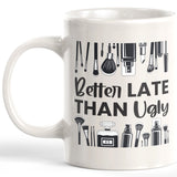 Better Late Than Ugly 11oz Coffee Mug - Funny Novelty Souvenir