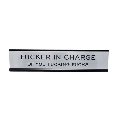 F*cker In Charge Of You F*cking F*cks 2"x10" Nameplate Desk Sign