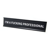 I'm A Fucking Professional Nameplate Desk Sign