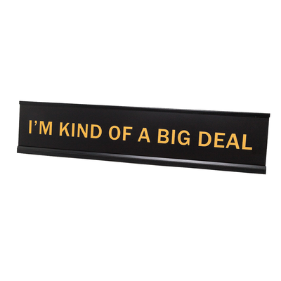 I'm Kind Of A Big Deal 2"x10" Novelty Nameplate Desk Sign