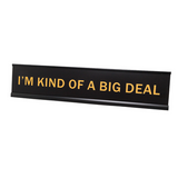I'm Kind Of A Big Deal 2"x10" Novelty Nameplate Desk Sign